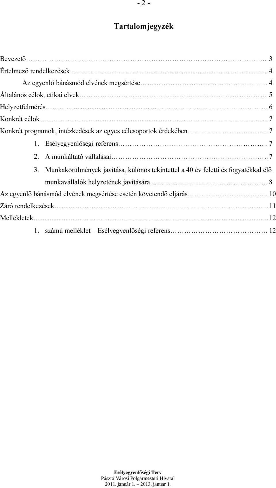 Esélyegyenlőségi referens.. 7 2. A munkáltató vállalásai.. 7 3.