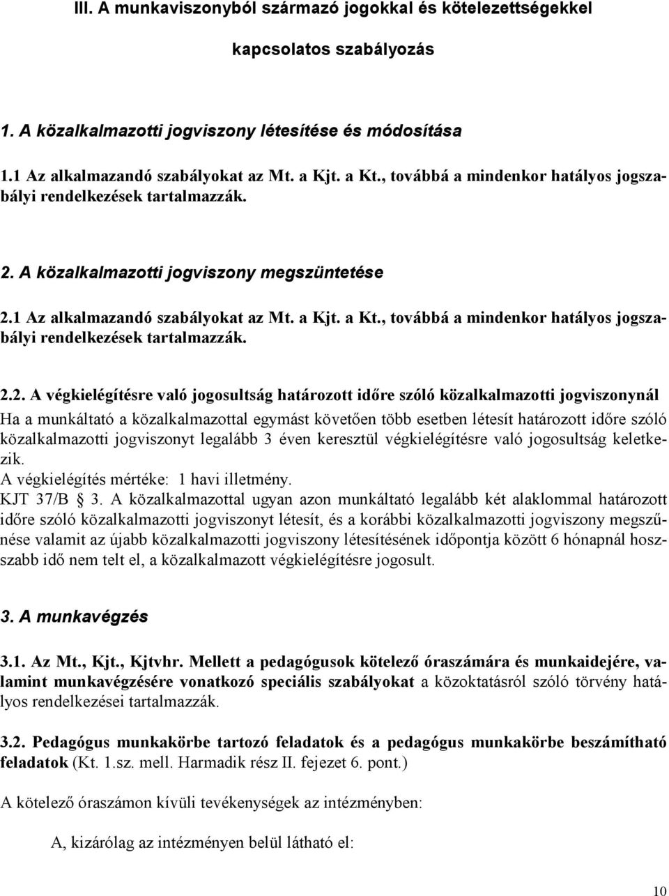 , továbbá a mindenkor hatályos jogszabályi rendelkezések tartalmazzák. 2.