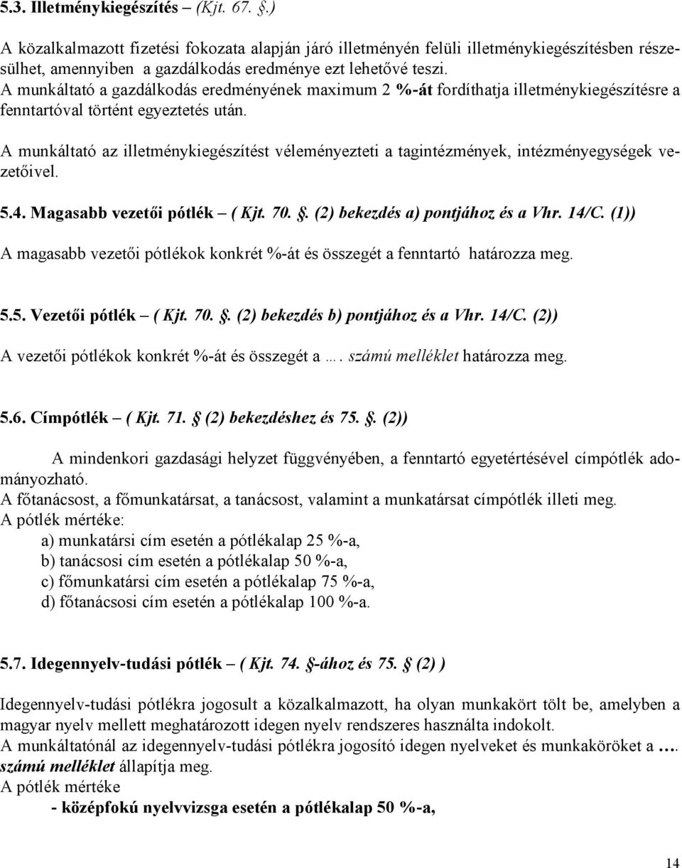 A munkáltató az illetménykiegészítést véleményezteti a tagintézmények, intézményegységek vezetıivel. 5.4. Magasabb vezetıi pótlék ( Kjt. 70.. (2) bekezdés a) pontjához és a Vhr. 14/C.