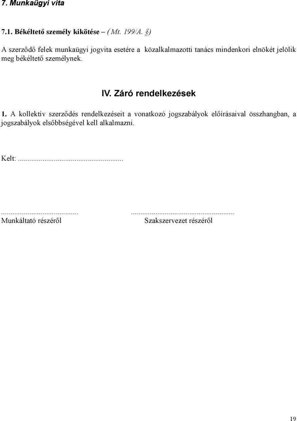 békéltetı személynek. IV. Záró rendelkezések 1.
