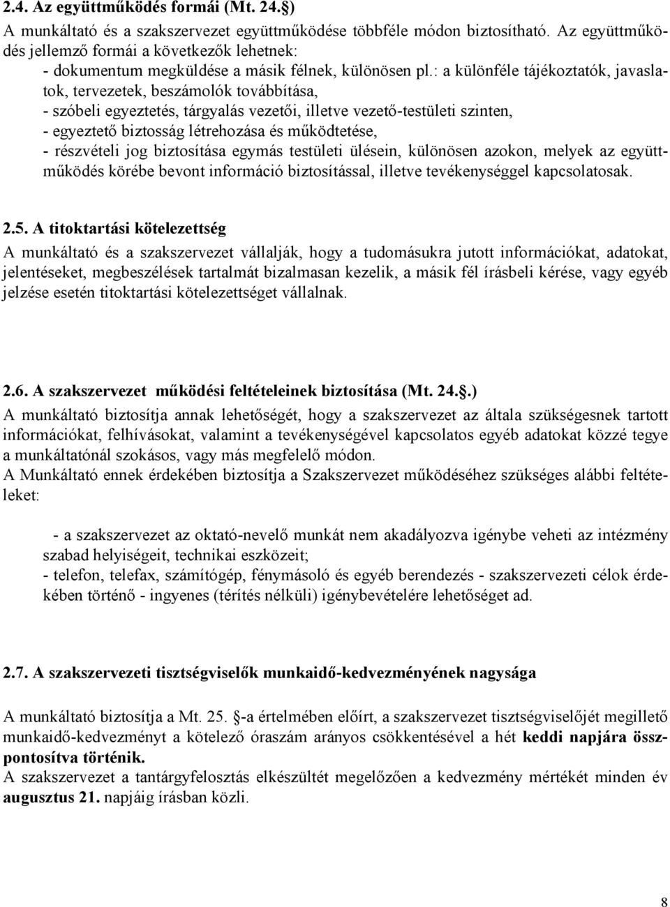 : a különféle tájékoztatók, javaslatok, tervezetek, beszámolók továbbítása, - szóbeli egyeztetés, tárgyalás vezetıi, illetve vezetı-testületi szinten, - egyeztetı biztosság létrehozása és