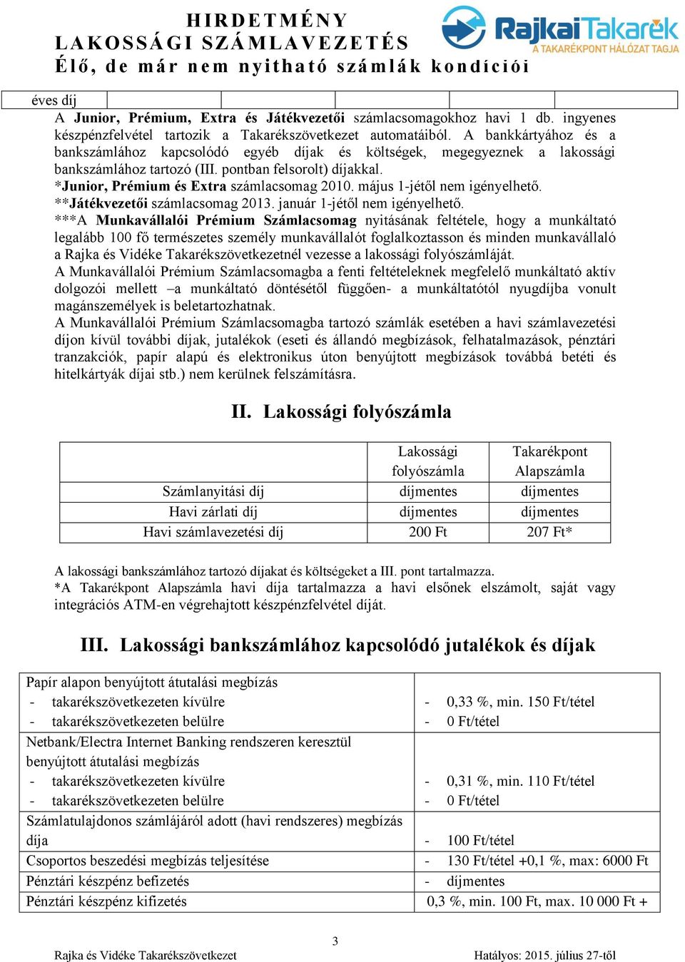 május 1-jétől nem igényelhető. **Játékvezetői 2013. január 1-jétől nem igényelhető.