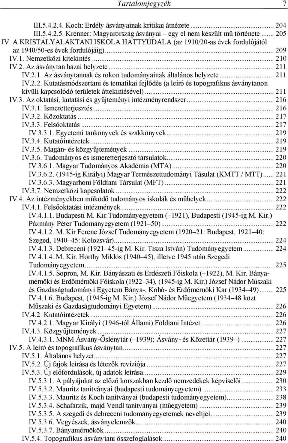 .. 211 IV.2.2. Kutatásmódszertani és tematikai fejlődés (a leíró és topografikus ásványtanon kívüli kapcsolódó területek áttekintésével)... 211 IV.3.