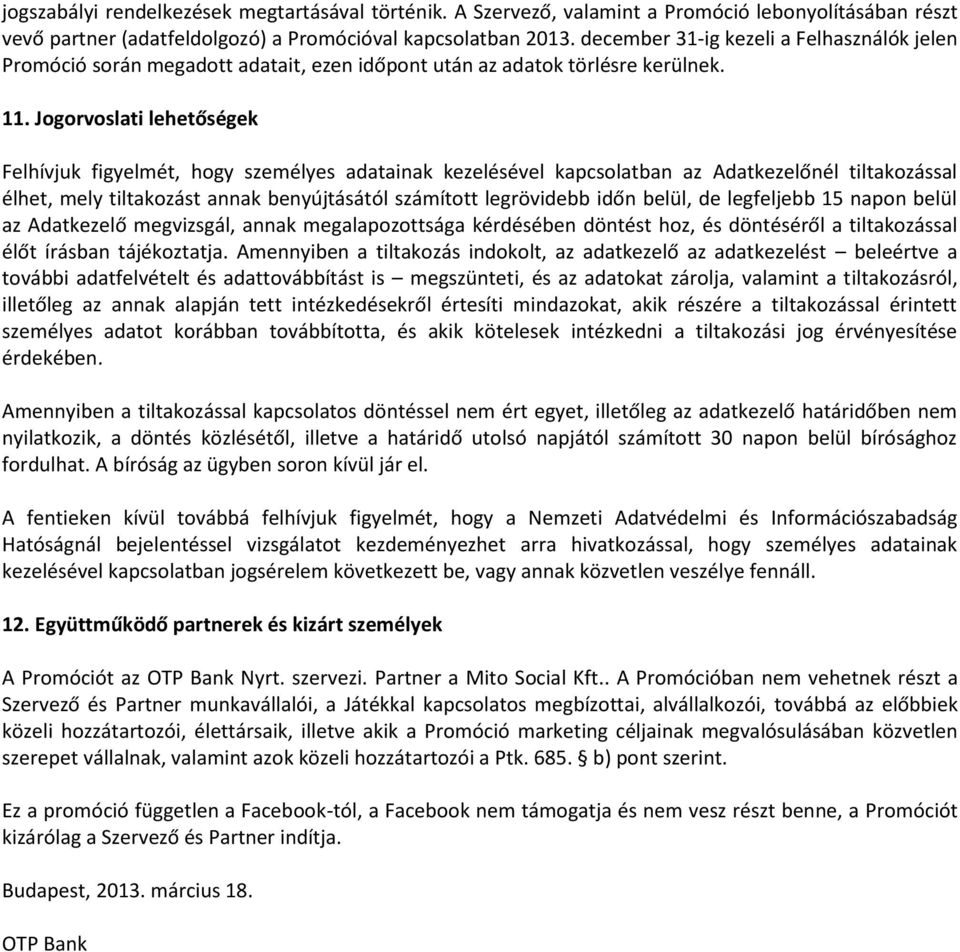 Jogorvoslati lehetőségek Felhívjuk figyelmét, hogy személyes adatainak kezelésével kapcsolatban az Adatkezelőnél tiltakozással élhet, mely tiltakozást annak benyújtásától számított legrövidebb időn