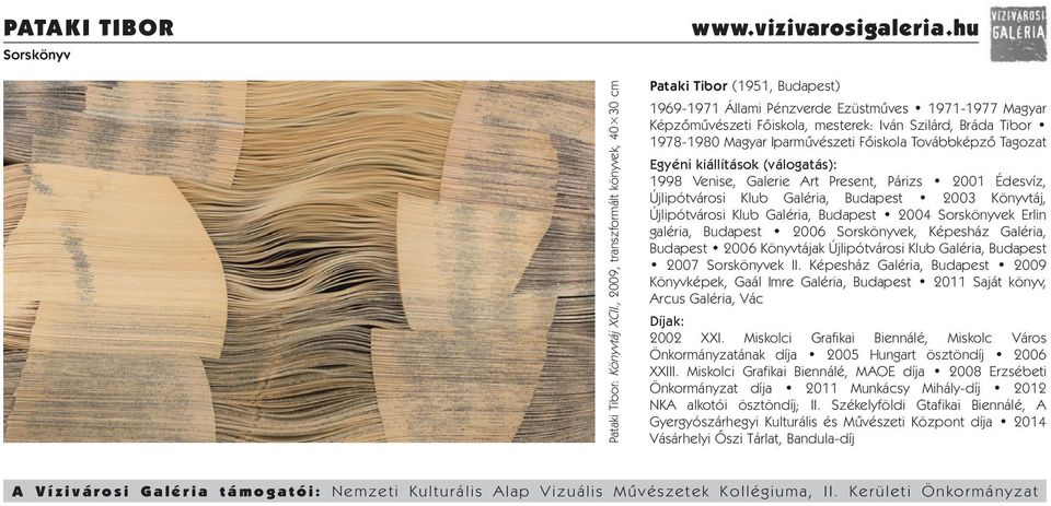 Magyar Iparművészeti Főiskola Továbbképző Tagozat Egyéni kiállítások (válogatás): 1998 Venise, Galerie Art Present, Párizs 2001 Édesvíz, Újlipótvárosi Klub Galéria, Budapest 2003 Könyvtáj,