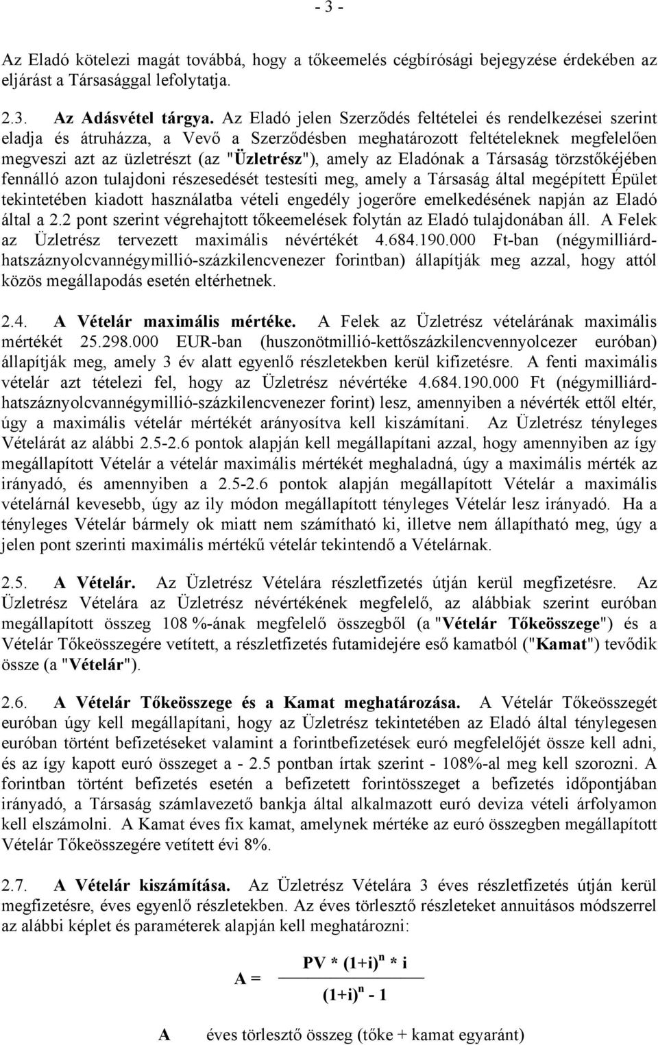 Eladónak a Társaság törzstőkéjében fennálló azon tulajdoni részesedését testesíti meg, amely a Társaság által megépített Épület tekintetében kiadott használatba vételi engedély jogerőre emelkedésének