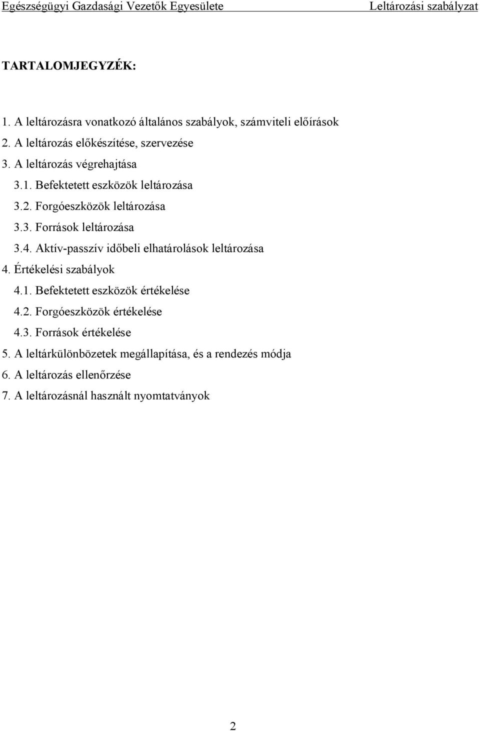 Aktív-passzív időbeli elhatárolások leltározása 4. Értékelési szabályok 4.1. Befektetett eszközök értékelése 4.2.