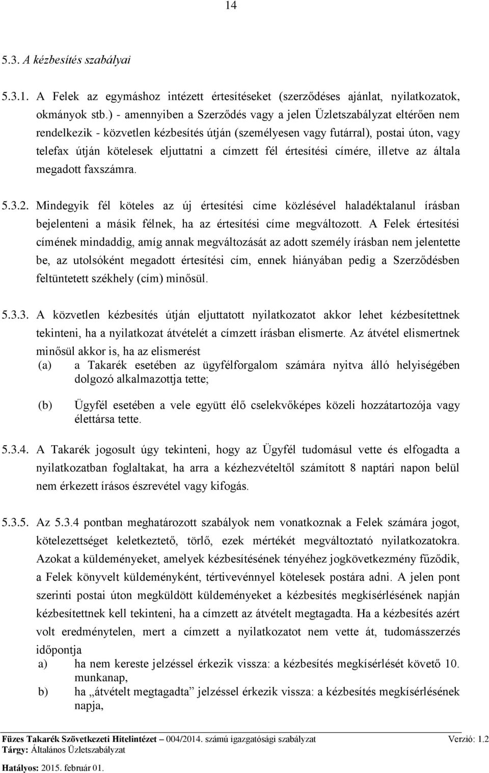 címzett fél értesítési címére, illetve az általa megadott faxszámra. 5.3.2.