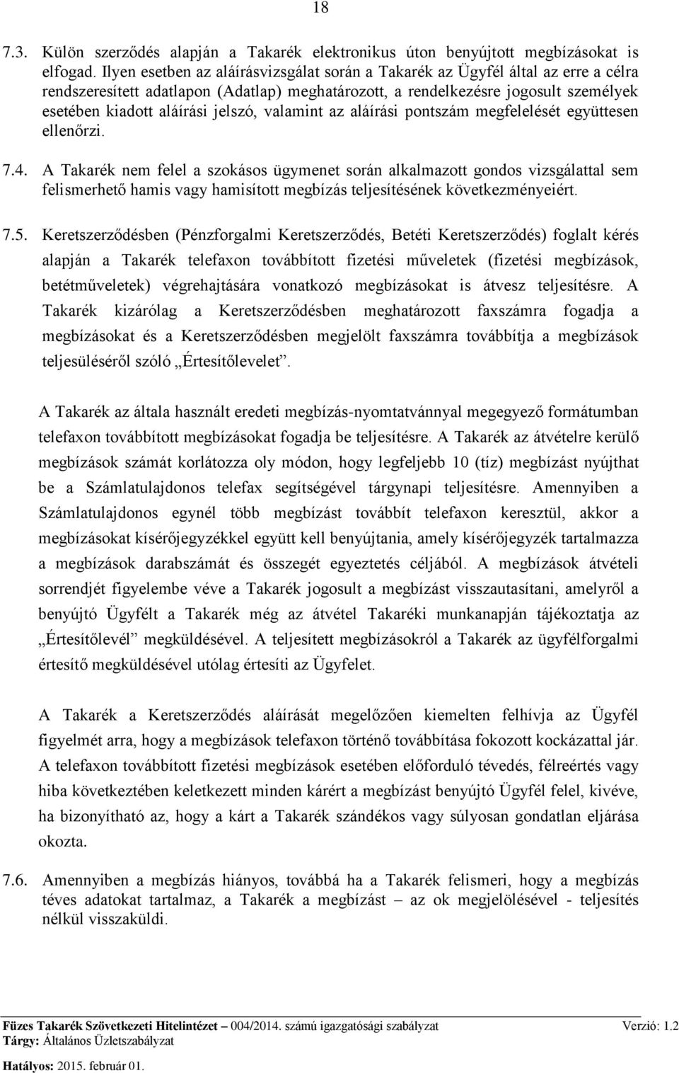 jelszó, valamint az aláírási pontszám megfelelését együttesen ellenőrzi. 7.4.