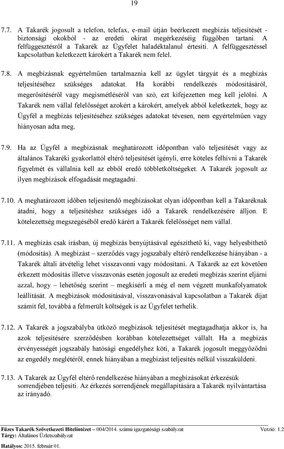 A megbízásnak egyértelműen tartalmaznia kell az ügylet tárgyát és a megbízás teljesítéséhez szükséges adatokat.