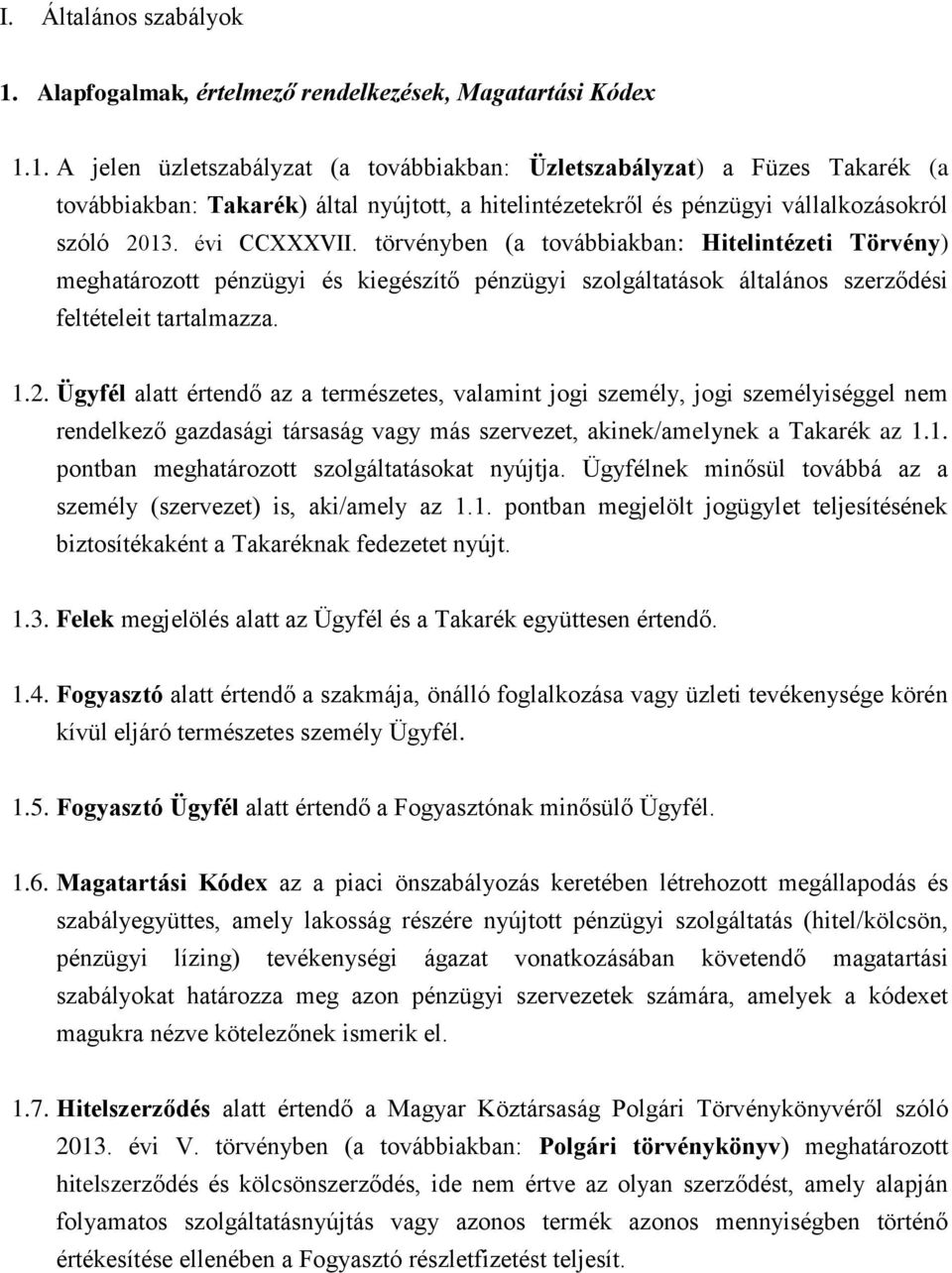1. A jelen üzletszabályzat (a továbbiakban: Üzletszabályzat) a Füzes Takarék (a továbbiakban: Takarék) által nyújtott, a hitelintézetekről és pénzügyi vállalkozásokról szóló 2013. évi CCXXXVII.