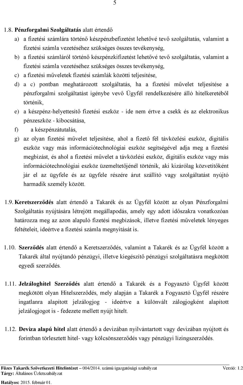 fizetési számláról történő készpénzkifizetést lehetővé tevő szolgáltatás, valamint a fizetési számla vezetéséhez szükséges összes tevékenység, c) a fizetési műveletek fizetési számlák közötti