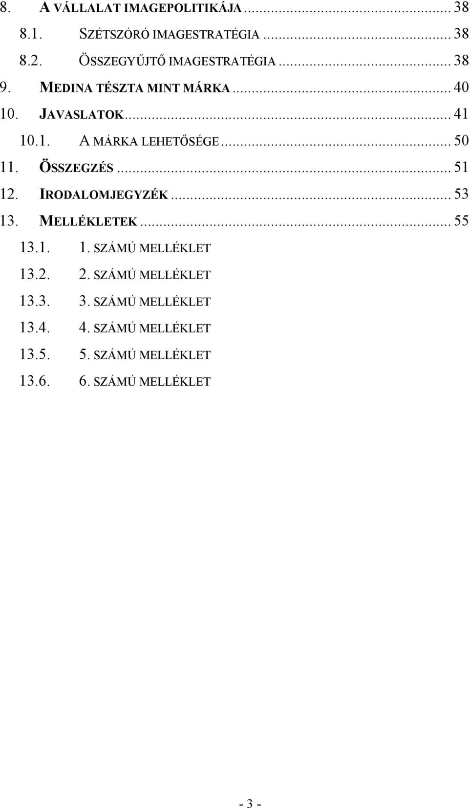 ÖSSZEGZÉS... 51 12. IRODALOMJEGYZÉK... 53 13. MELLÉKLETEK... 55 13.1. 1. SZÁMÚ MELLÉKLET 13.2. 2.