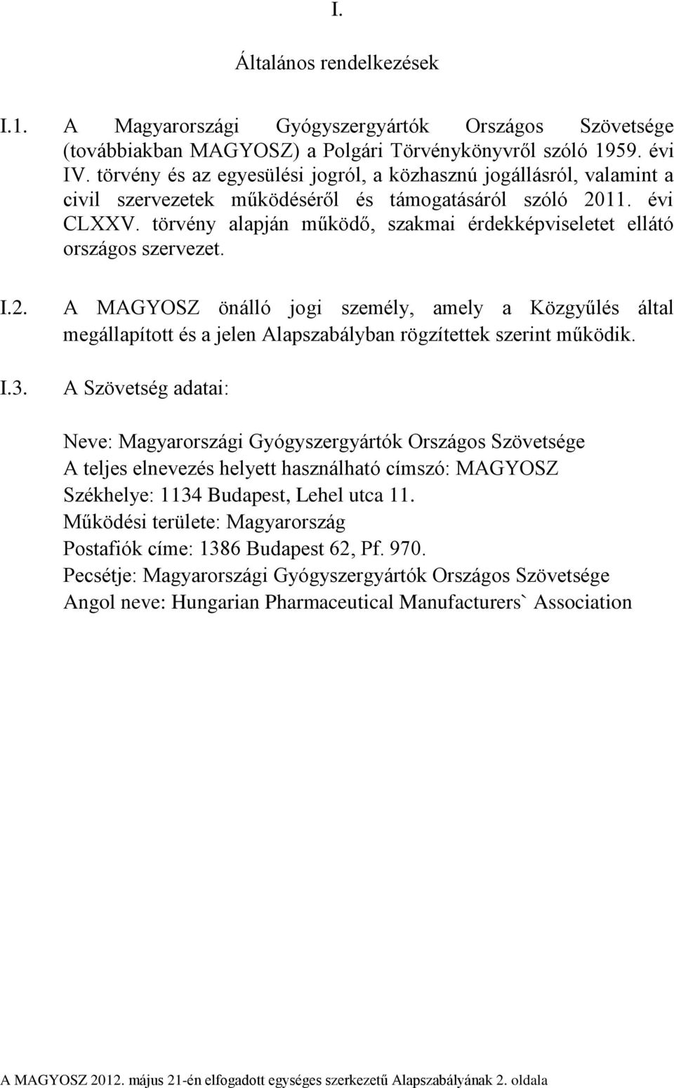 törvény alapján működő, szakmai érdekképviseletet ellátó országos szervezet. I.2. I.3.