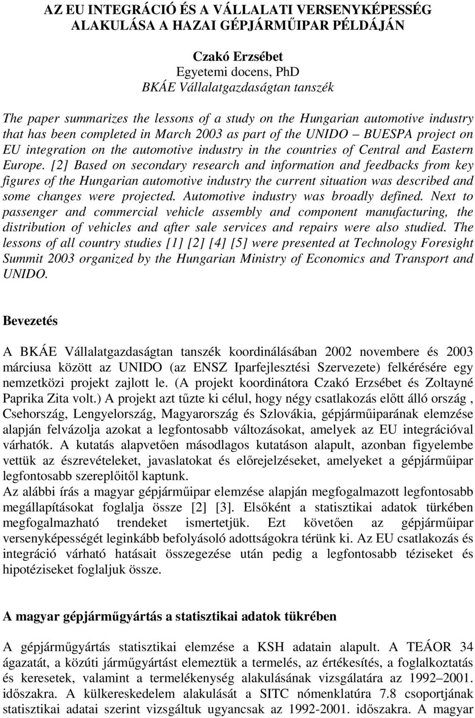 Eastern Europe. [2] Based on secondary research and information and feedbacks from key figures of the Hungarian automotive industry the current situation was described and some changes were projected.