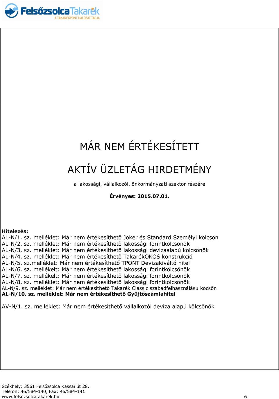sz.melléklet: Már nem értékesíthető TPONT Devizakiváltó hitel AL-N/6. sz. mellékelt: Már nem értékesíthető lakossági forintkölcsönök AL-N/7. sz. mellékelt: Már nem értékesíthető lakossági forintkölcsönök AL-N/8.