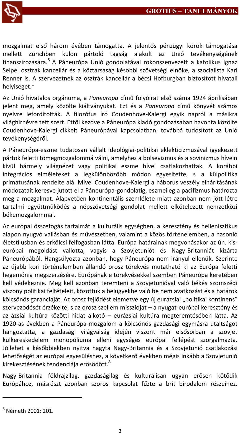 A szervezetnek az osztrák kancellár a bécsi Hofburgban biztosított hivatali helyiséget.