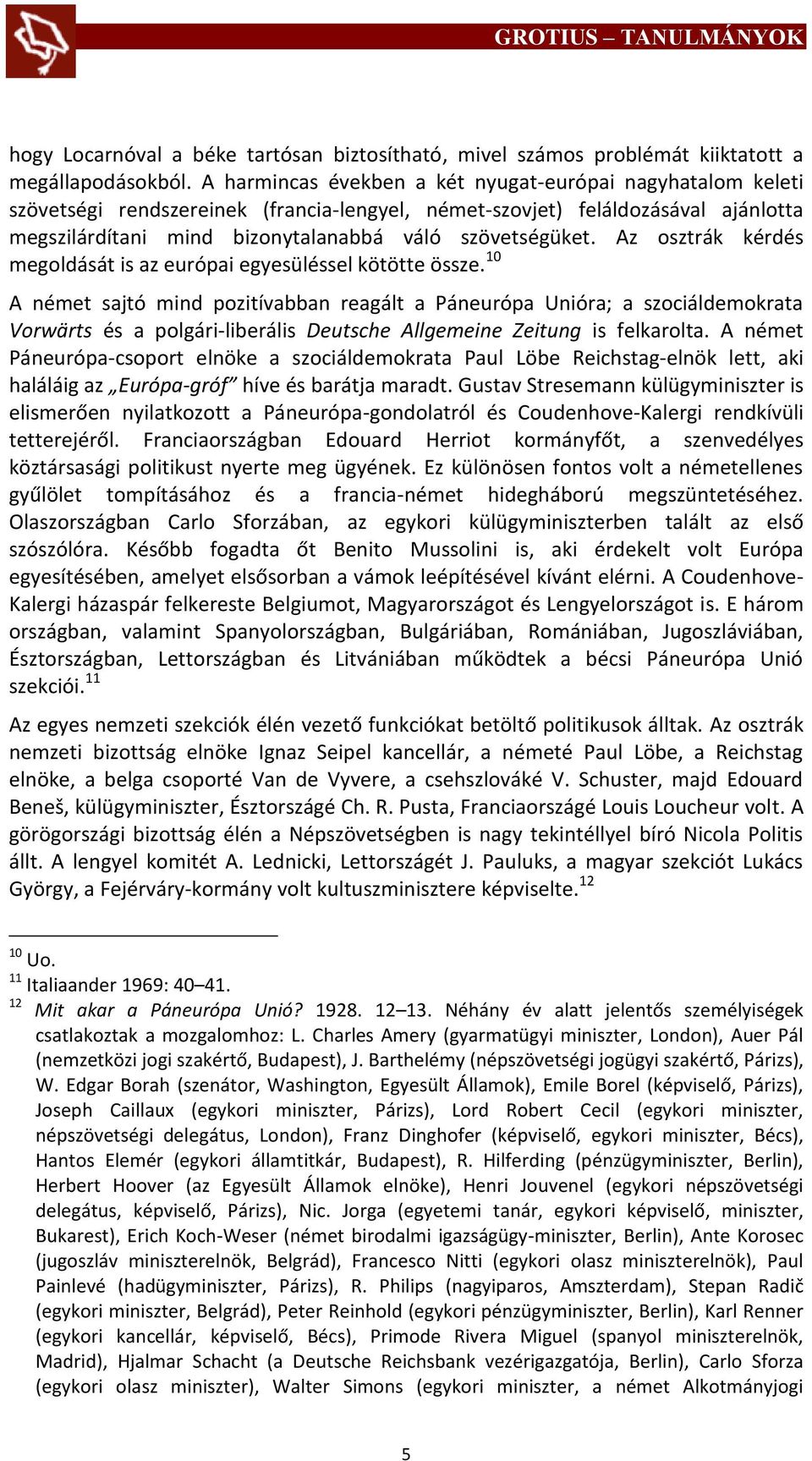 Az osztrák kérdés megoldását is az európai egyesüléssel kötötte össze.
