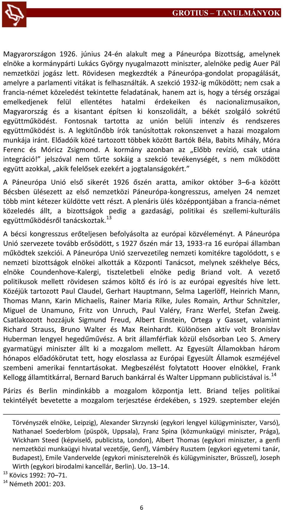 A szekció 1932-ig működött; nem csak a francia-német közeledést tekintette feladatának, hanem azt is, hogy a térség országai emelkedjenek felül ellentétes hatalmi érdekeiken és nacionalizmusaikon,