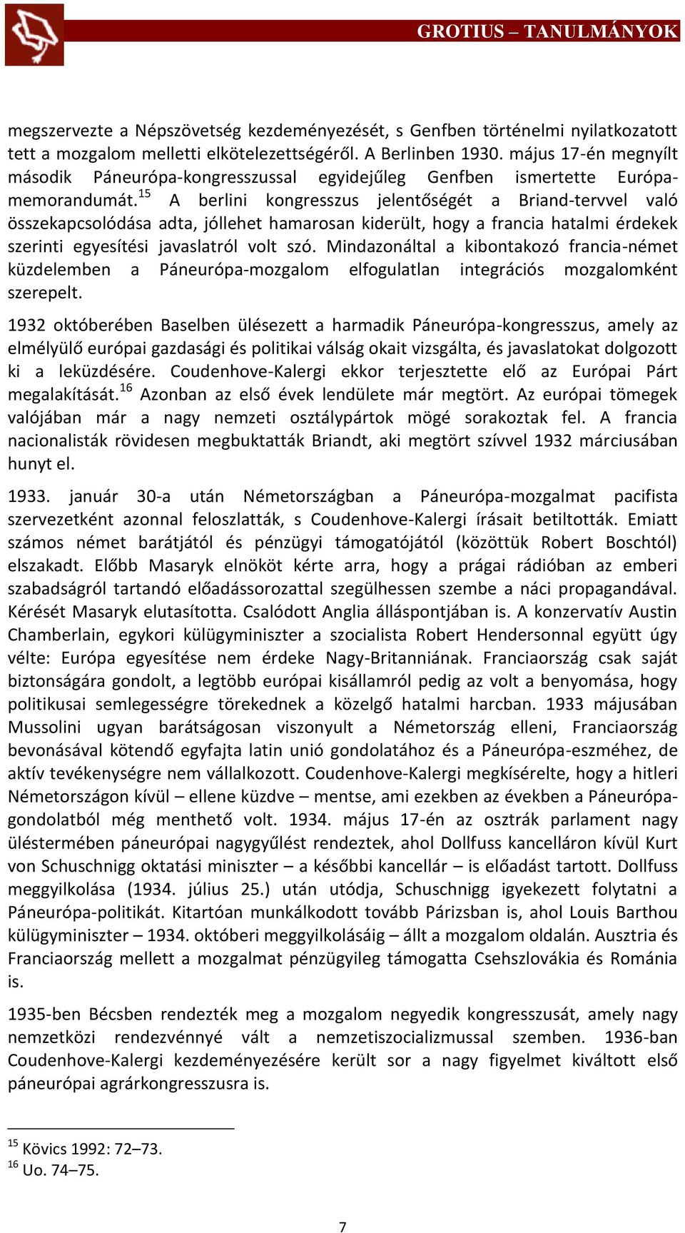 15 A berlini kongresszus jelentőségét a Briand-tervvel való összekapcsolódása adta, jóllehet hamarosan kiderült, hogy a francia hatalmi érdekek szerinti egyesítési javaslatról volt szó.