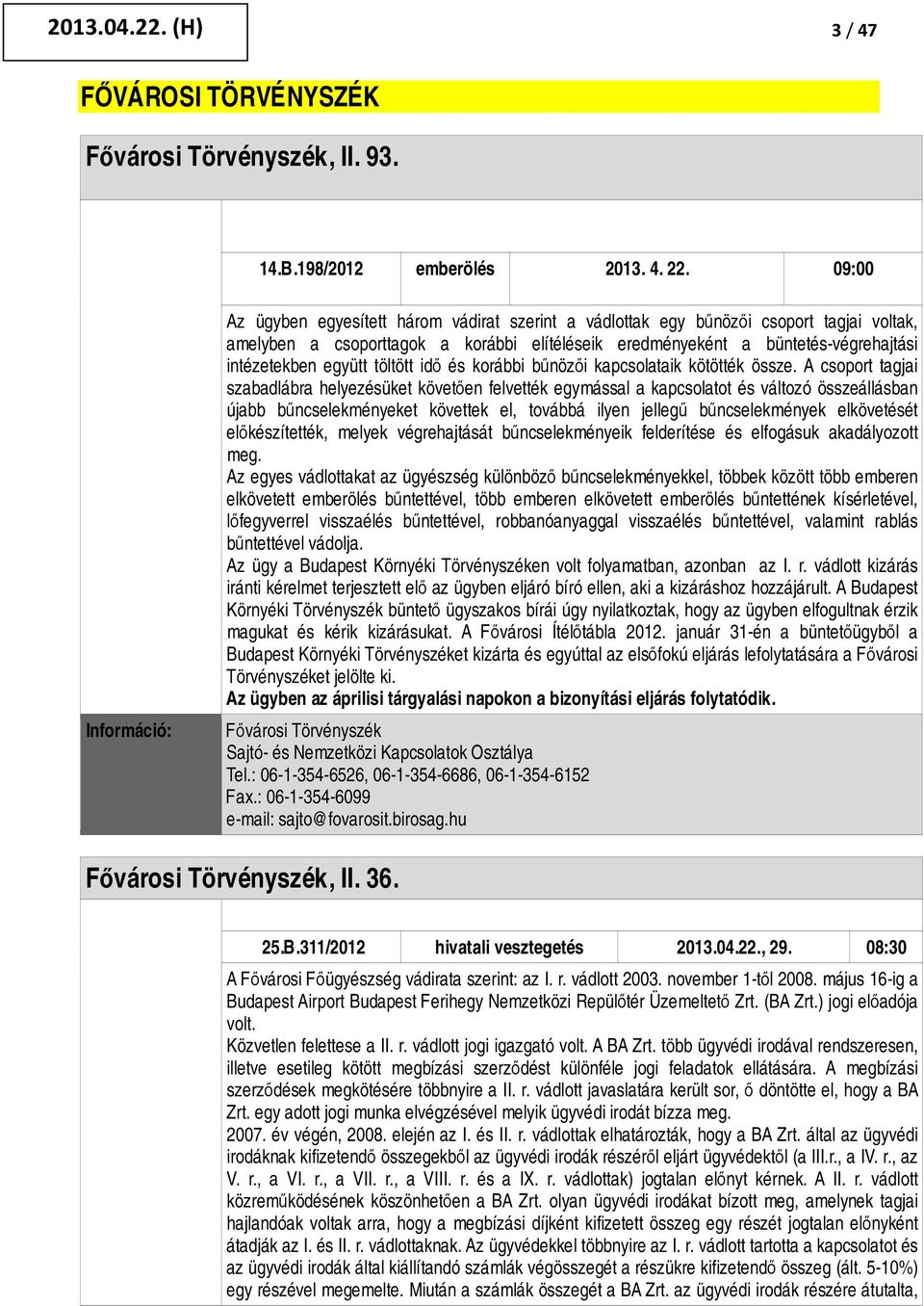 töltött idő és korábbi bűnözői kapcsolataik kötötték össze.