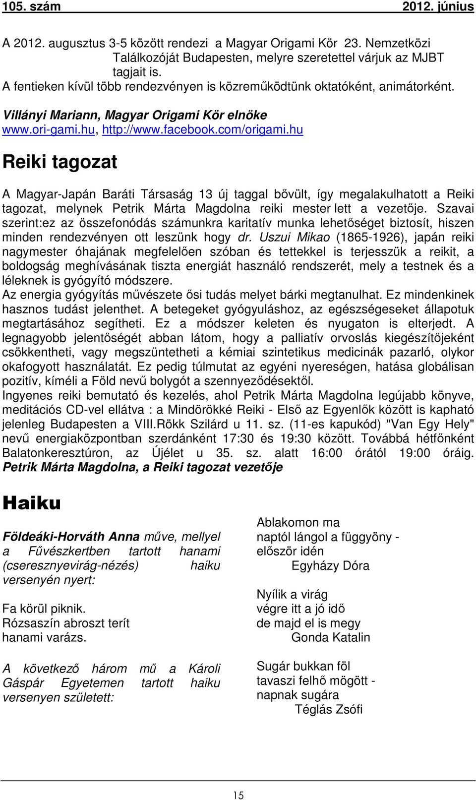 hu Reiki tagozat A Magyar-Japán Baráti Társaság 13 új taggal bővült, így megalakulhatott a Reiki tagozat, melynek Petrik Márta Magdolna reiki mester lett a vezetője.