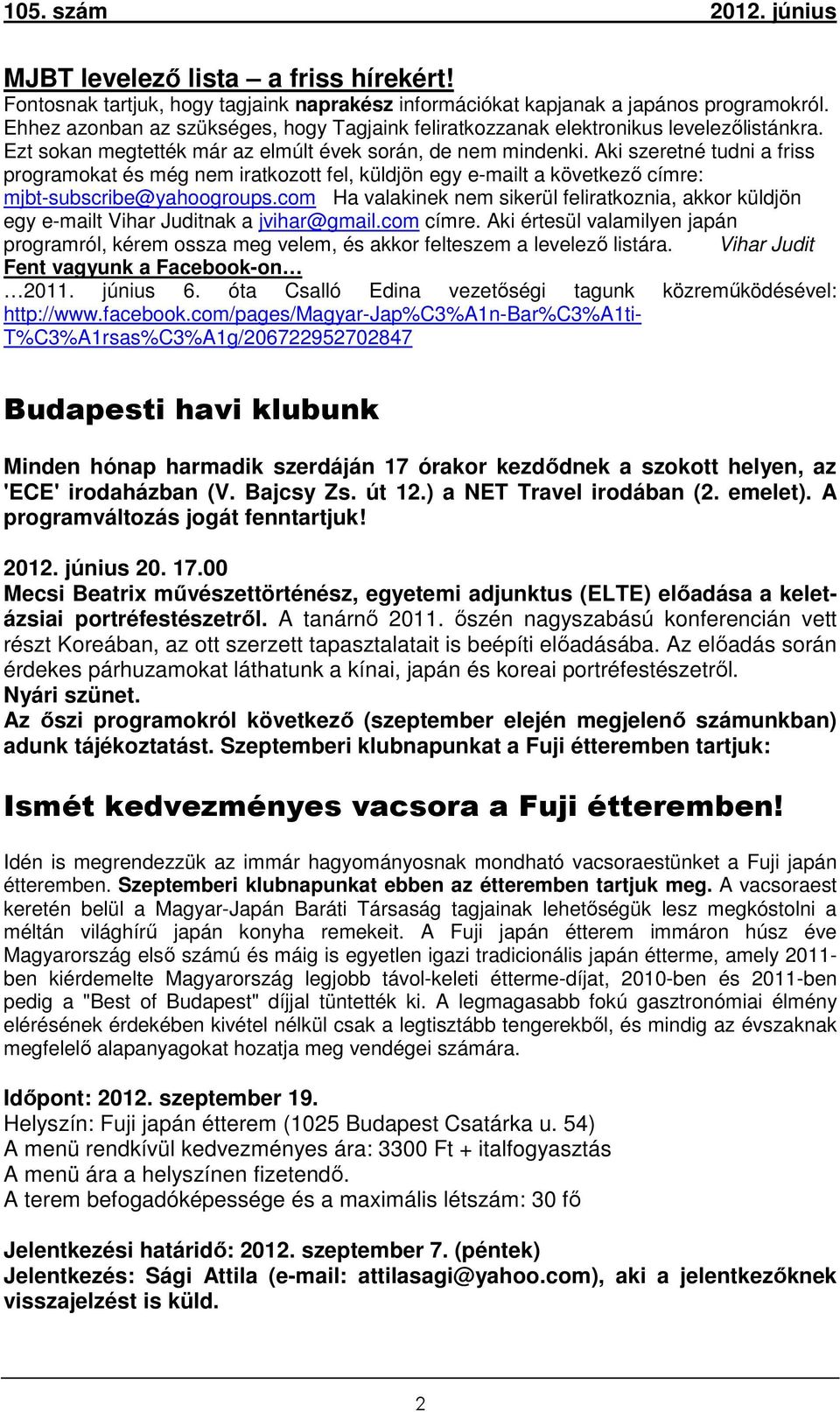 Aki szeretné tudni a friss programokat és még nem iratkozott fel, küldjön egy e-mailt a következő címre: mjbt-subscribe@yahoogroups.