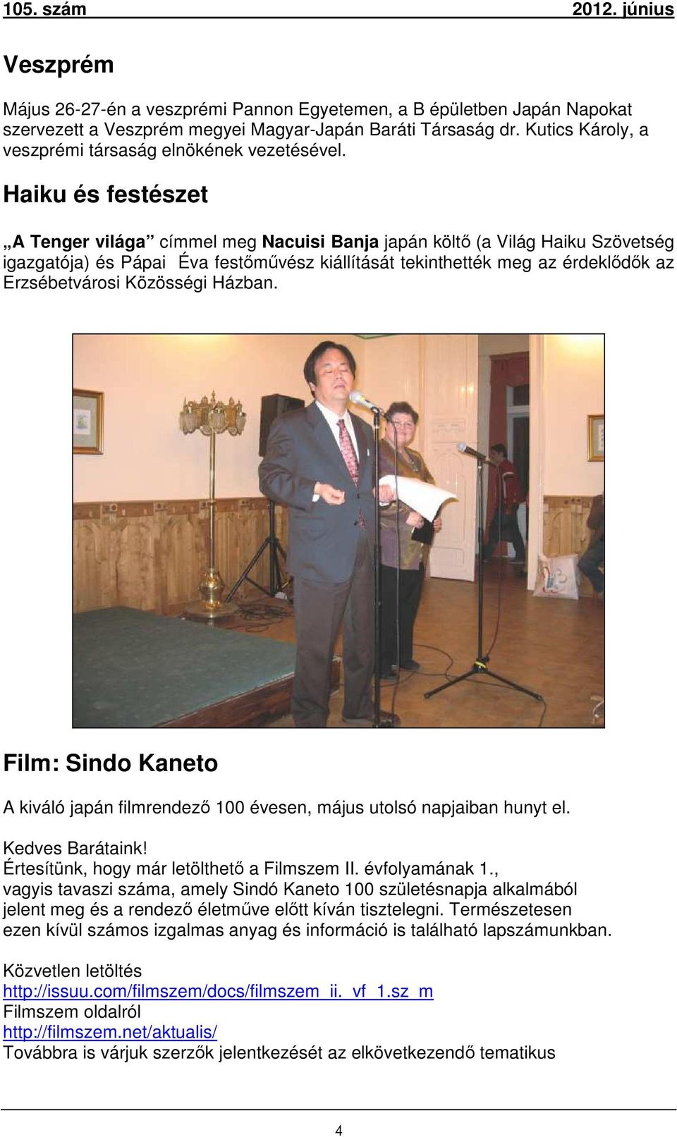 Haiku és festészet A Tenger világa címmel meg Nacuisi Banja japán költő (a Világ Haiku Szövetség igazgatója) és Pápai Éva festőművész kiállítását tekinthették meg az érdeklődők az Erzsébetvárosi