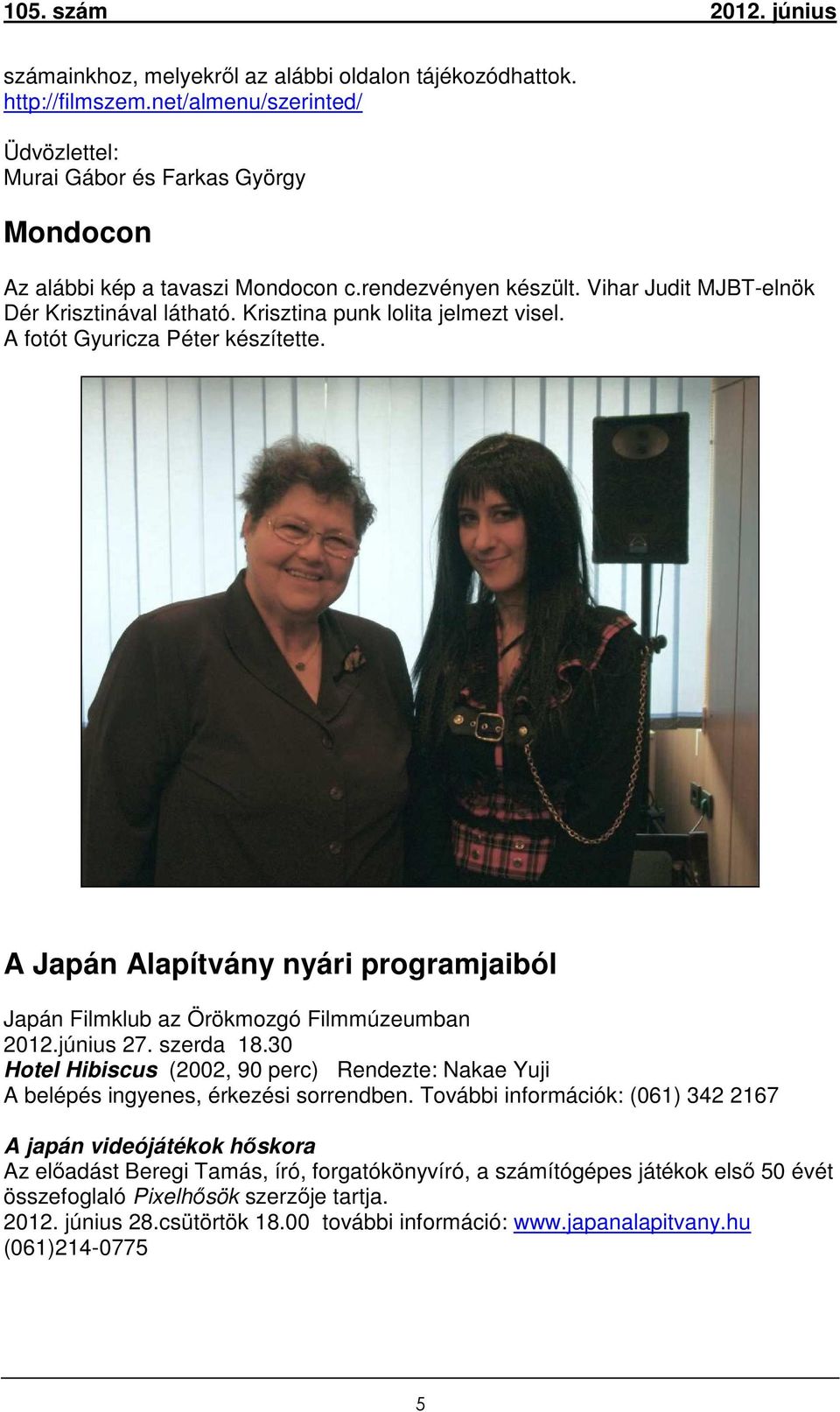 A Japán Alapítvány nyári programjaiból Japán Filmklub az Örökmozgó Filmmúzeumban 2012.június 27. szerda 18.