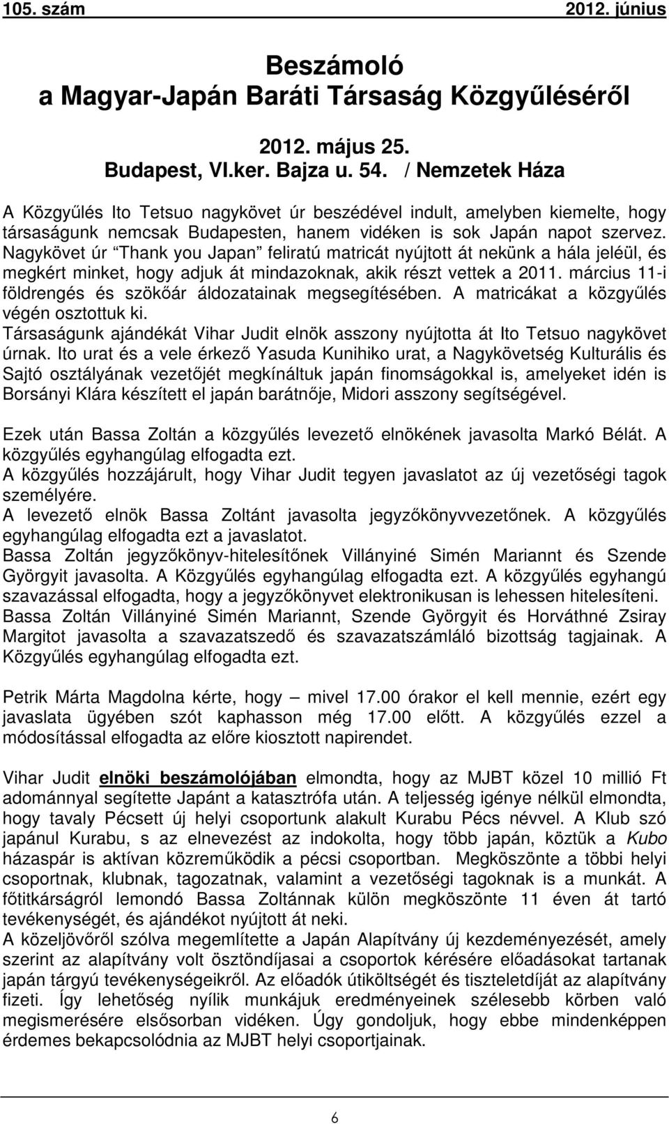 Nagykövet úr Thank you Japan feliratú matricát nyújtott át nekünk a hála jeléül, és megkért minket, hogy adjuk át mindazoknak, akik részt vettek a 2011.