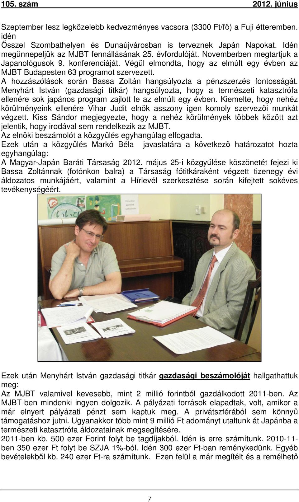 A hozzászólások során Bassa Zoltán hangsúlyozta a pénzszerzés fontosságát.