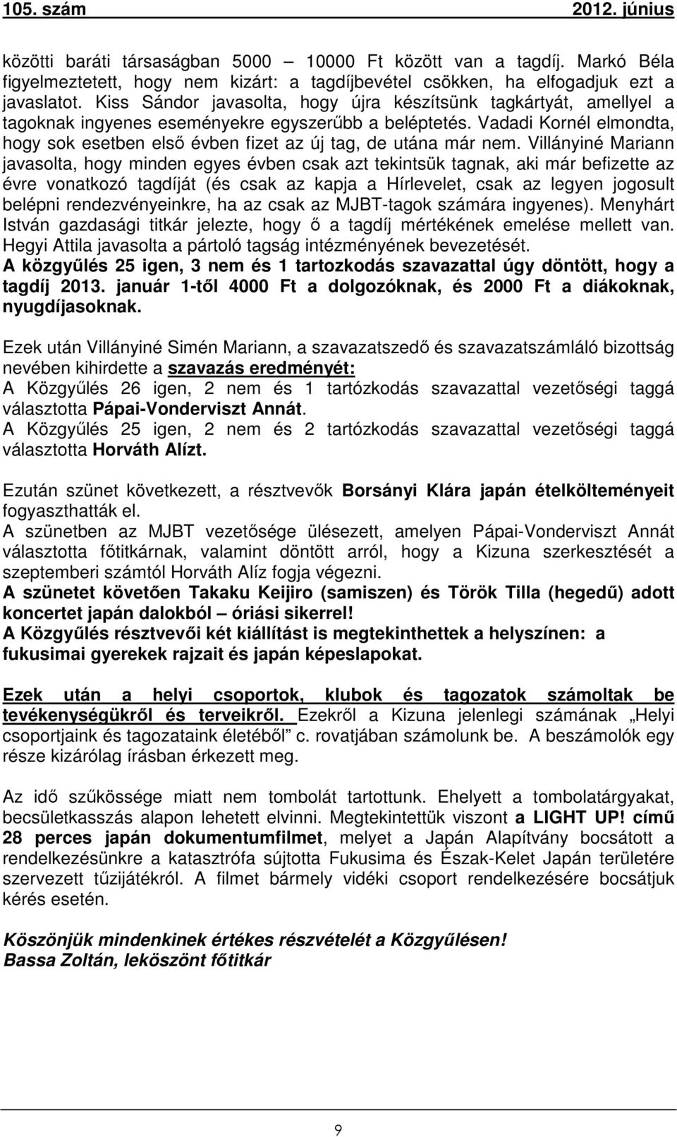 Vadadi Kornél elmondta, hogy sok esetben első évben fizet az új tag, de utána már nem.