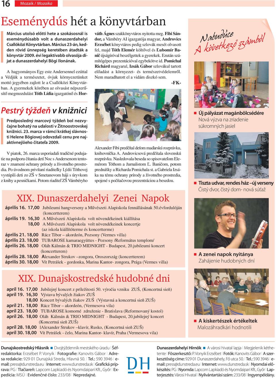 Pestrý týždeň v knižnici Predposledný marcový týždeň bol nezvyčajne bohatý na udalosti v Žitnoostrovskej knižnici. 23.