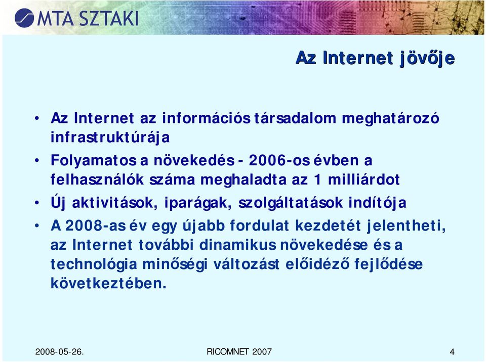 szolgáltatások indítója A 2008-as év egy újabb fordulat kezdetét jelentheti, az Internet további