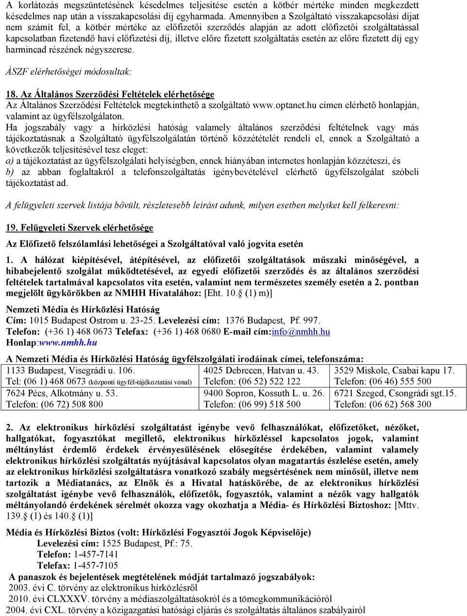 illetve előre fizetett szolgáltatás esetén az előre fizetett díj egy harmincad részének négyszerese. ÁSZF elérhetőségei módosultak: 18.