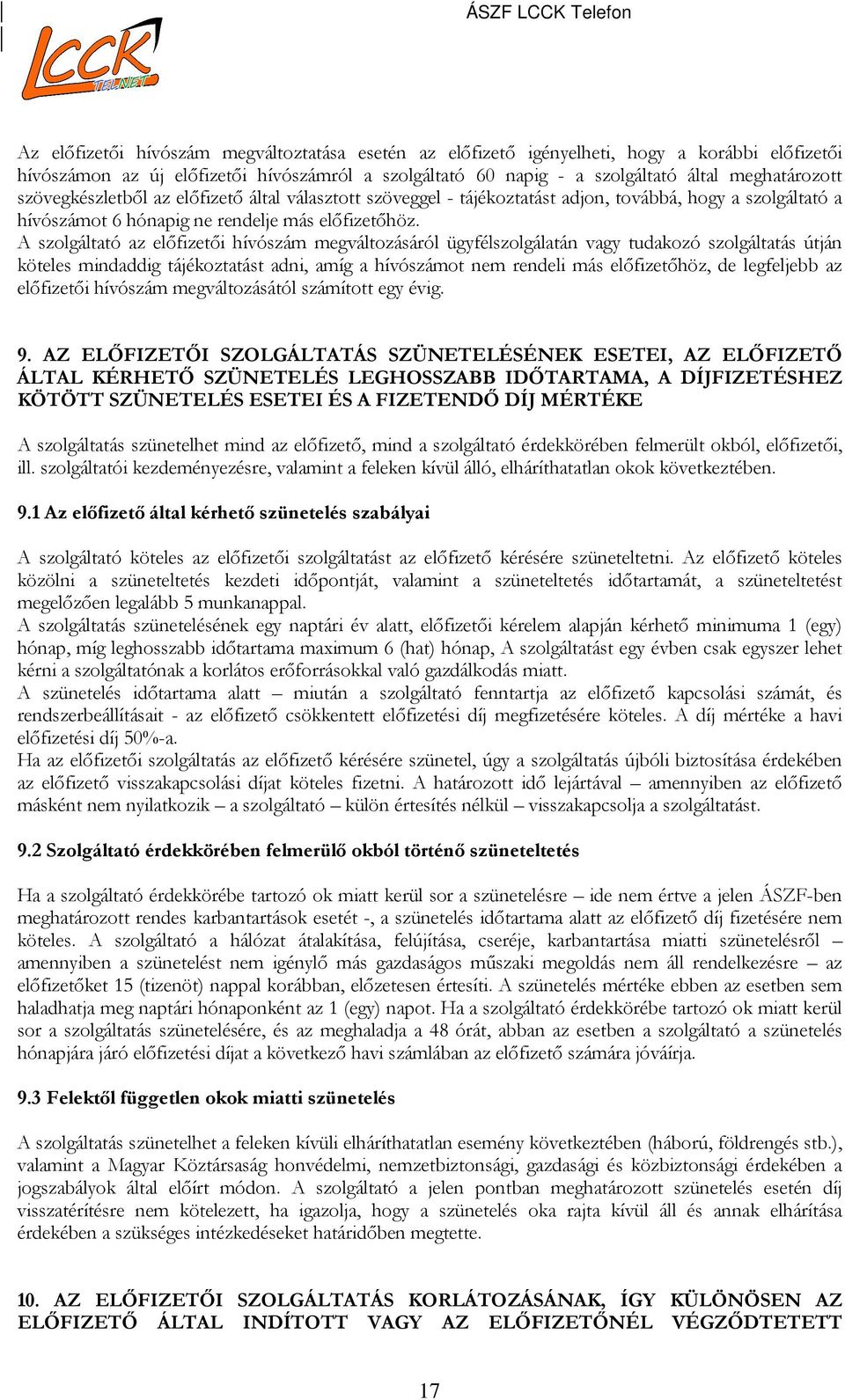 A szolgáltató az előfizetői hívószám megváltozásáról ügyfélszolgálatán vagy tudakozó szolgáltatás útján köteles mindaddig tájékoztatást adni, amíg a hívószámot nem rendeli más előfizetőhöz, de