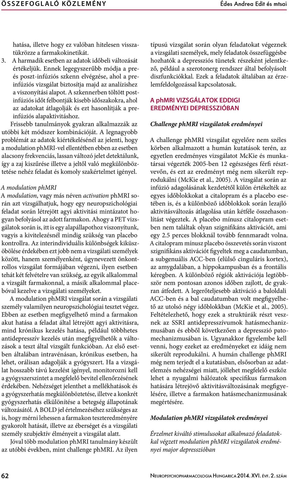 Ennek legegyszerűbb módja a preés poszt-infúziós szkenn elvégzése, ahol a preinfúziós vizsgálat biztosítja majd az analízishez a viszonyítási alapot.