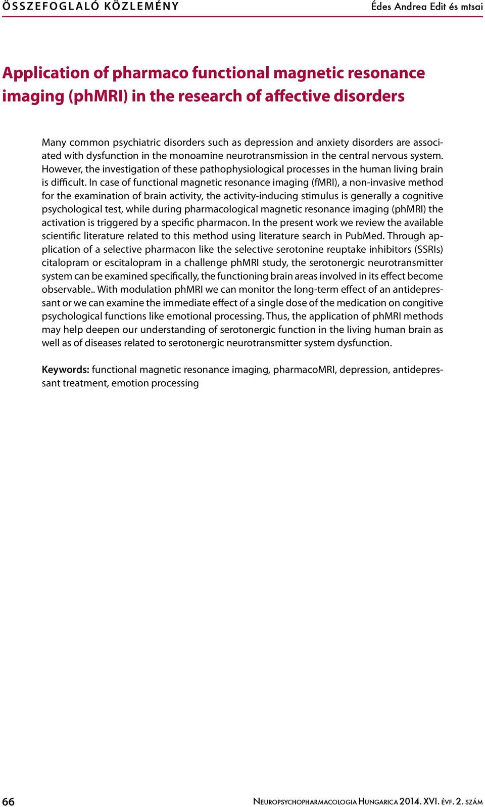 However, the investigation of these pathophysiological processes in the human living brain is difficult.