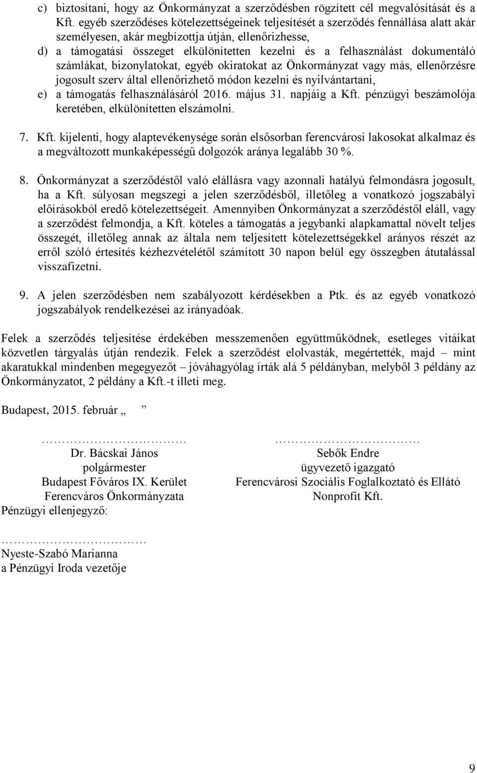 felhasználást dokumentáló számlákat, bizonylatokat, egyéb okiratokat az Önkormányzat vagy más, ellenőrzésre jogosult szerv által ellenőrizhető módon kezelni és nyilvántartani, e) a támogatás