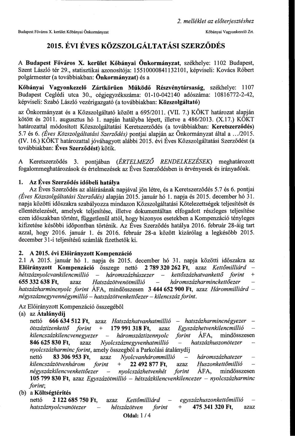 , statisztikai azonosítója: 15510000841132101, képviseli: Kovács Róbert polgármester (a továbbiakban: Önkormányzat) és a Kőbányai Vagyonkezelő Zártkörűen Működő Részvénytársaság, székhelye: 1107