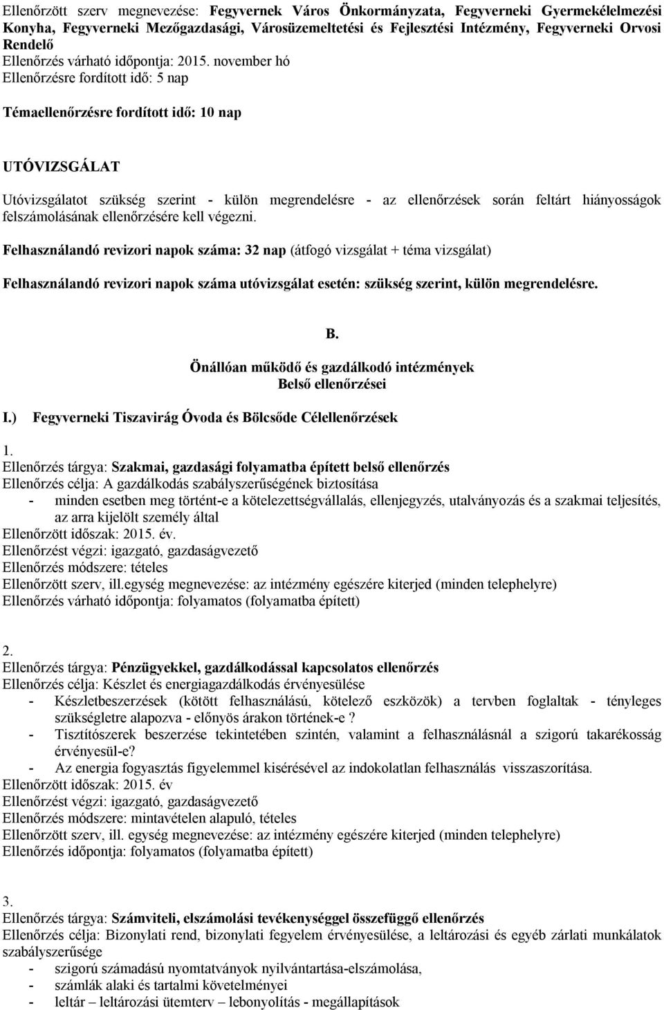 november hó Ellenőrzésre fordított idő: 5 nap Témaellenőrzésre fordított idő: 10 nap UTÓVIZSGÁLAT Utóvizsgálatot szükség szerint - külön megrendelésre - az ellenőrzések során feltárt hiányosságok