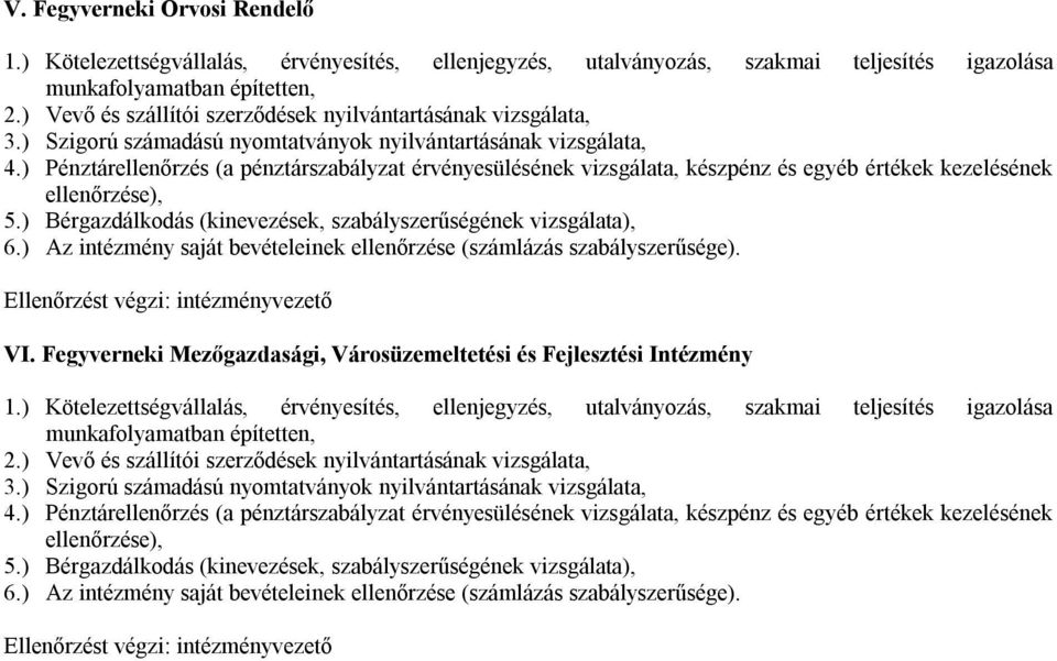 ) Pénztárellenőrzés (a pénztárszabályzat érvényesülésének vizsgálata, készpénz és egyéb értékek kezelésének ellenőrzése), 5.) Bérgazdálkodás (kinevezések, szabályszerűségének vizsgálata), 6.