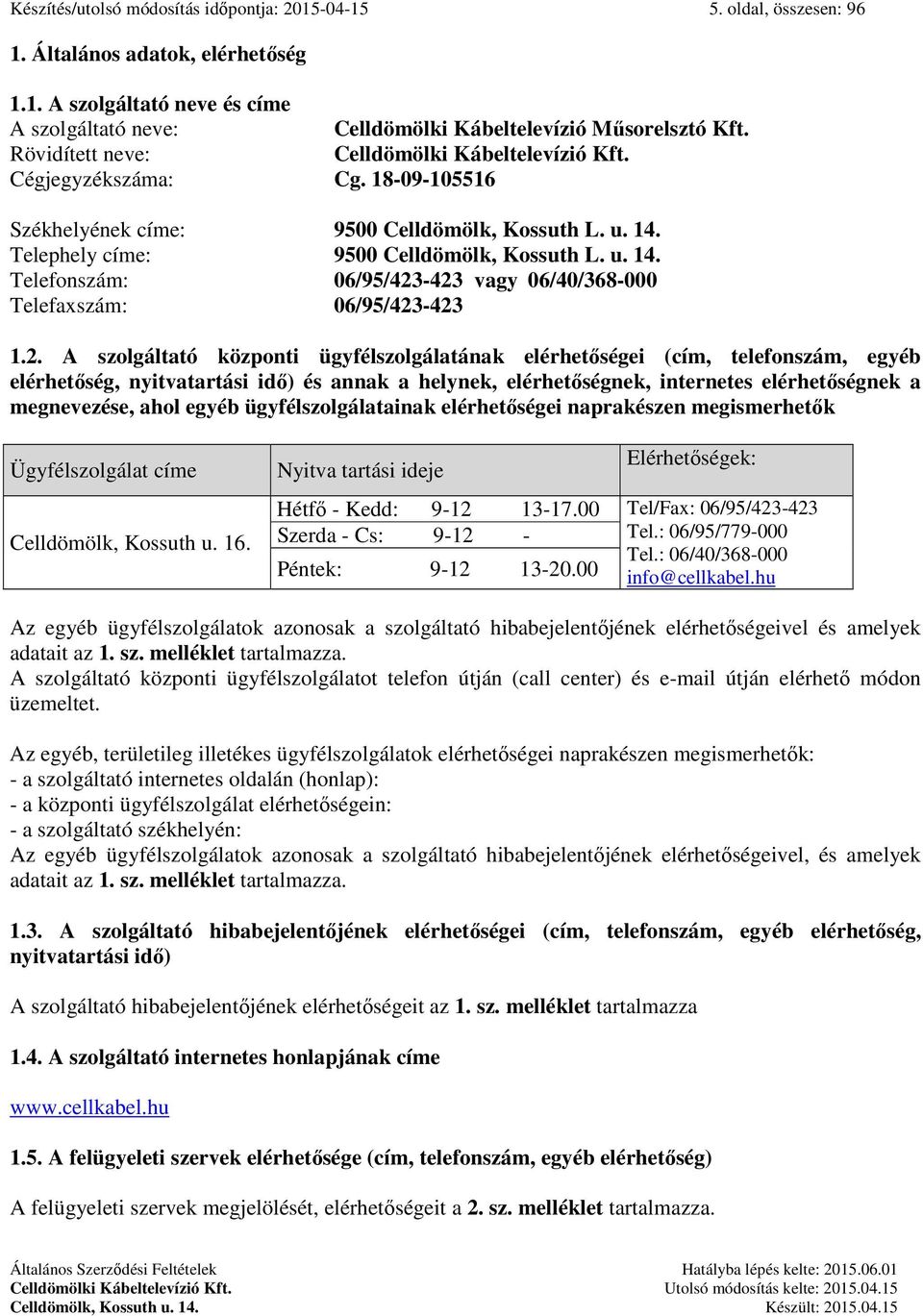 Telephely címe: 9500 Celldömölk, Kossuth L. u. 14. Telefonszám: 06/95/423