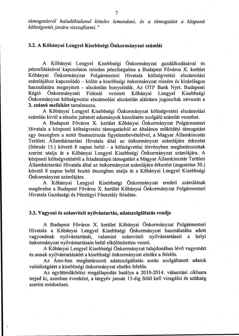 kerület Kőbányai Önkormányzat Polgármesteri Hivatala költségvetési elszámolási számlájához kapcsolódó- külön a kisebbségi önkormányzat részére és kizárólagos használatára megnyitott - alszámlán