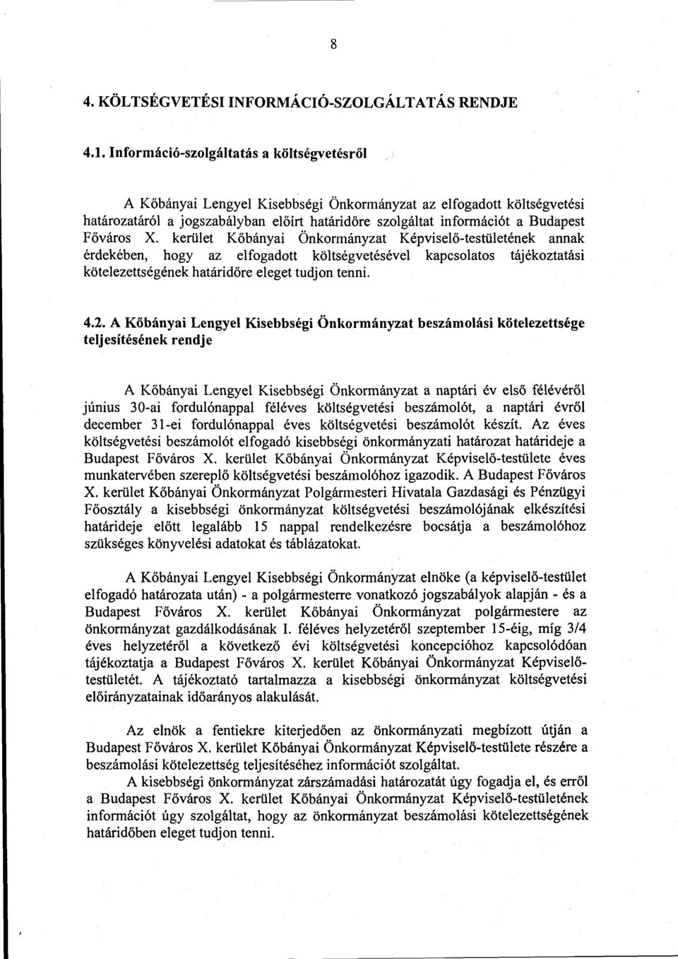 Főváros X. kerület Kőbányai Önkormányzat Képviselő-testületének annak érdekében, hogy az elfogadott költségvetésével kapcsolatos tájékoztatási kötelezettségének határidőre eleget tudjon tenni. 4.2.