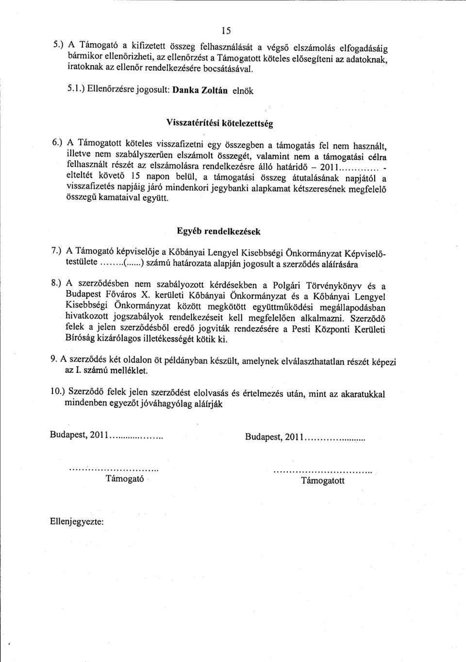 ) A Támogatott köteles visszafizetni egy összegben a támogatás fel nem használt, illetve nem szabályszerűen elszámolt összegét, valamint nem a támogatási célra felhasznált részét az elszámolásra