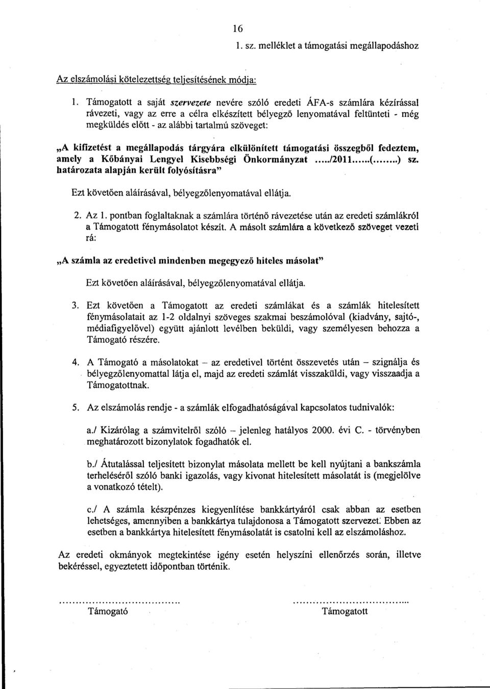 szöveget: "A kifizetést a megállapodás tárgyára elkülönített támogatási összegből fedeztem, amely a Kőbányai Lengyel Kisebbségi Önkormányzat.../2011...(...) sz.