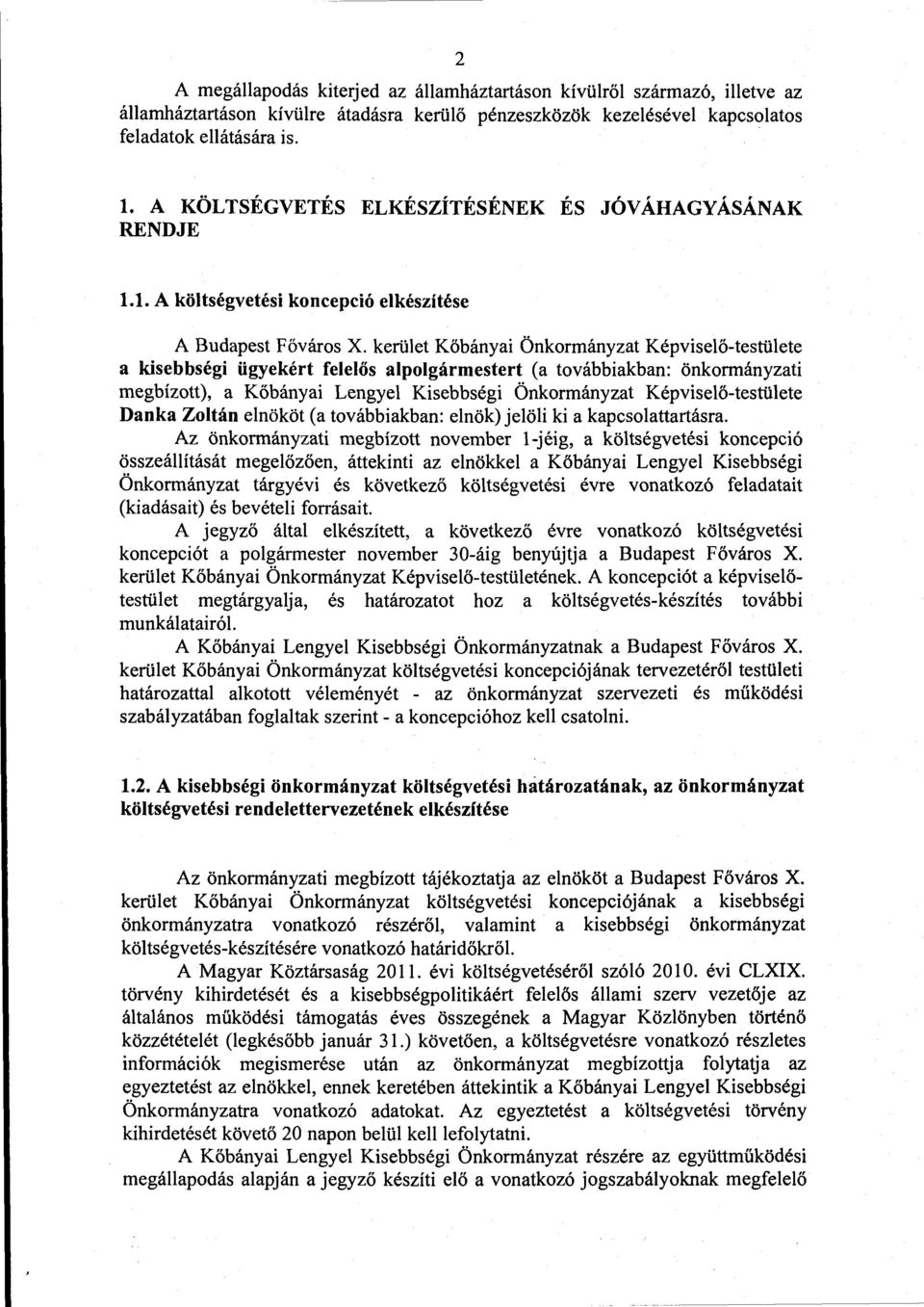 kerület Kőbányai Önkormányzat Képviselő-testülete a kisebbségi ügyekért felelős alpolgármestert (a továbbiakban: önkormányzati megbízott), a Kőbányai Lengyel Kisebbségi Önkormányzat