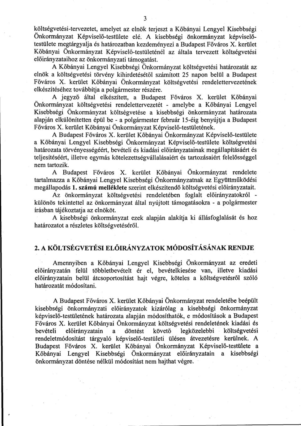 kerület Kőbányai Önkormányzat Képviselő-testületénél az általa tervezett költségvetési előirányzataihoz az önkormányzati támogatást.