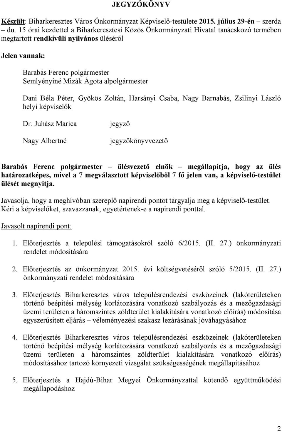 alpolgármester Dani Béla Péter, Gyökös Zoltán, Harsányi Csaba, Nagy Barnabás, Zsilinyi László helyi képviselők Dr.